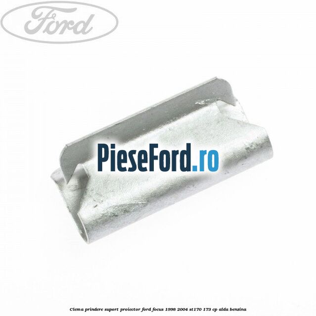 Clema prindere suport proiector Ford Focus 1998-2004 ST170 173 cp Clema prindere suport proiector Ford Focus 1998-2004 ST170 173 cp ALDA benzina