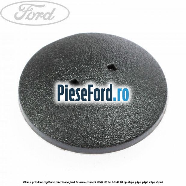 Clema prindere tapiterie interioara Ford Tourneo Connect 2002-2014 1.8 Di 75 cp BHPA, P7PA, P7PB, R2PA diesel