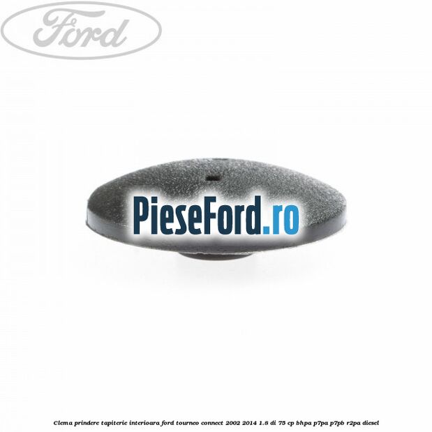 Clema prindere tapiterie interioara Ford Tourneo Connect 2002-2014 1.8 Di 75 cp BHPA, P7PA, P7PB, R2PA diesel