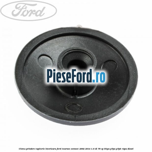 Clema prindere tapiterie interioara Ford Tourneo Connect 2002-2014 1.8 Di 75 cp BHPA, P7PA, P7PB, R2PA diesel