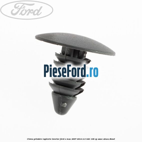 Clema prindere tapiterie interior Ford S-Max 2007-2014 2.0 TDCi 136 cp AZWC, UKWA diesel