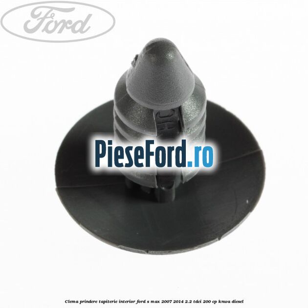 Clema prindere tapiterie interior Ford S-Max 2007-2014 2.2 TDCi 200 cp KNWA diesel