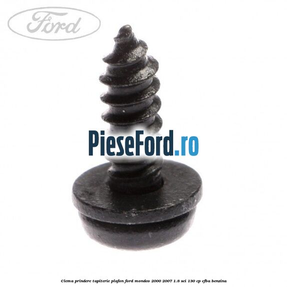 Clema prindere tapiterie plafon Ford Mondeo 2000-2007 1.8 SCi 130 cp CFBA benzina
