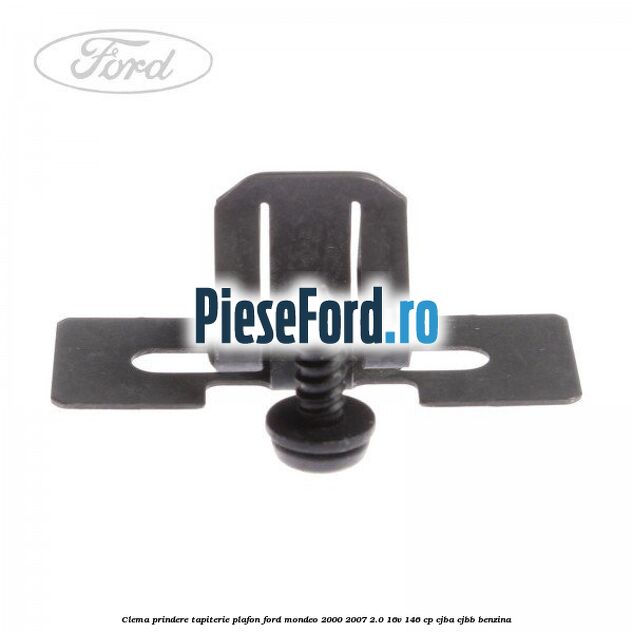 Clema prindere tapiterie plafon Ford Mondeo 2000-2007 2.0 16V 146 cp CJBA, CJBB benzina