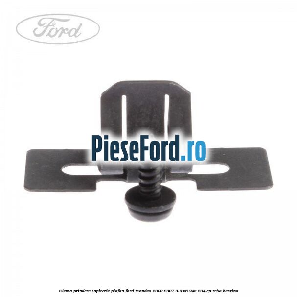 Clema prindere tapiterie plafon Ford Mondeo 2000-2007 3.0 V6 24V 204 cp REBA benzina