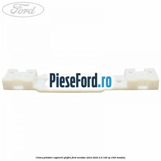 Clema prindere tapiterie plafon Ford Mondeo 2014-2018 2.5 149 cp S7CB benzina