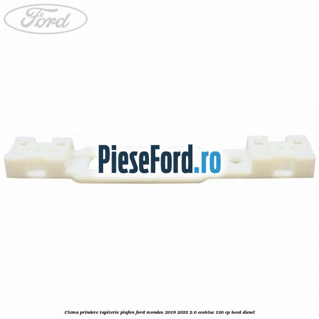 Clema prindere tapiterie plafon Ford Mondeo 2019-2023 2.0 EcoBlue 120 cp BCCD diesel