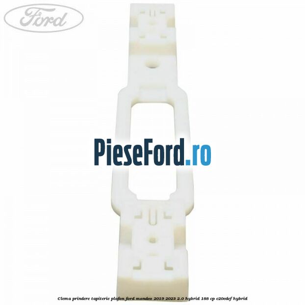 Clema prindere tapiterie plafon Ford Mondeo 2019-2023 2.0 Hybrid 188 cp Clema prindere tapiterie plafon Ford Mondeo 2019-2023 2.0 Hybrid 188 cp C20EDEF hybrid