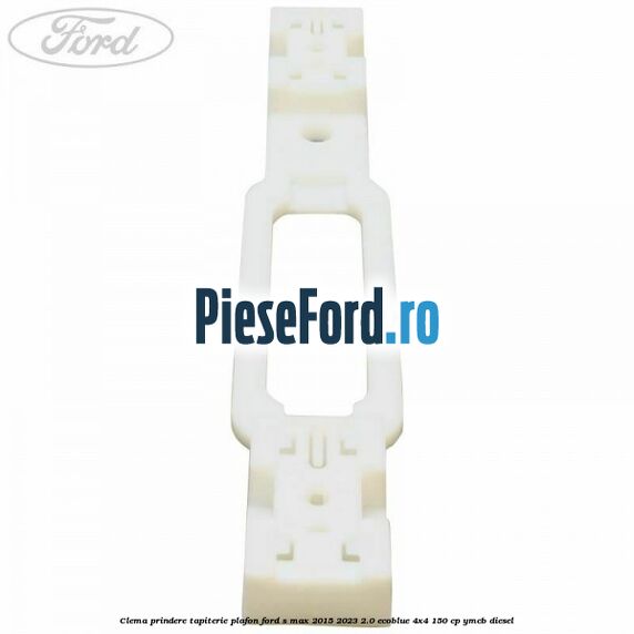 Clema prindere tapiterie plafon Ford S-Max 2015-2023 2.0 EcoBlue 4x4 150 cp YMCB diesel