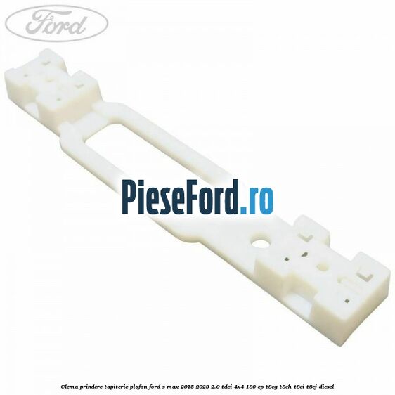 Clema prindere tapiterie plafon Ford S-Max 2015-2023 2.0 TDCi 4x4 180 cp T8CG, T8CH, T8CI, T8CJ diesel