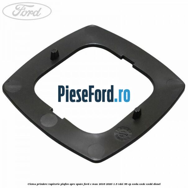 Clema prindere tapiterie plafon spre spate Ford C-Max 2016-2020 1.5 TDCi 95 cp