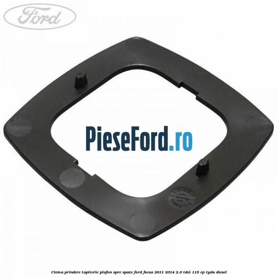 Clema prindere tapiterie plafon spre spate Ford Focus 2011-2014 2.0 TDCi 115 cp TYDA diesel