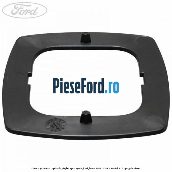 Clema prindere tapiterie plafon spre spate Ford Focus 2011-2014 2.0 TDCi 115 cp TYDA diesel