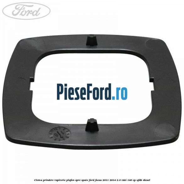Clema prindere tapiterie plafon spre spate Ford Focus 2011-2014 2.0 TDCi 140 cp UFDB diesel