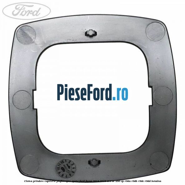 Clema prindere tapiterie plafon spre spate Ford Focus 2014-2018 2.0 ST 250 cp R9DA, R9DB, R9DC, R9DD benzina