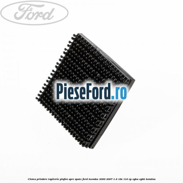Clema prindere tapiterie plafon spre spate Ford Mondeo 2000-2007 1.8 16V 110 cp Clema prindere tapiterie plafon spre spate Ford Mondeo 2000-2007 1.8 16V 110 cp CGBA, CGBB benzina