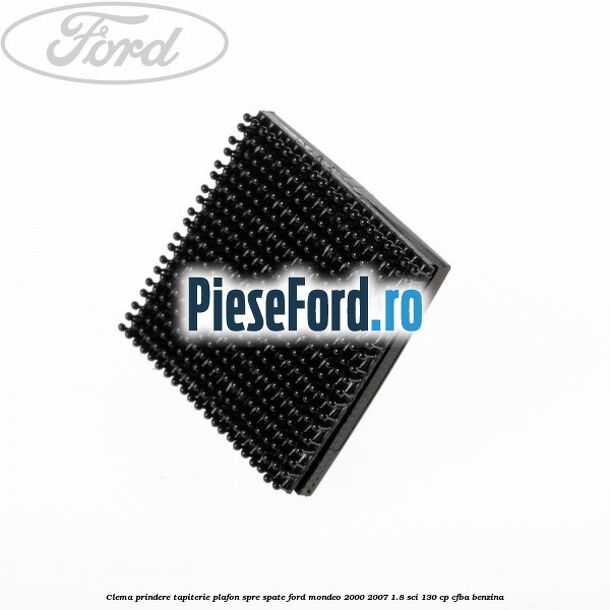 Clema prindere tapiterie plafon spre spate Ford Mondeo 2000-2007 1.8 SCi 130 cp CFBA benzina