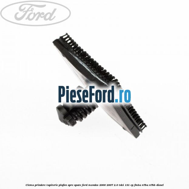 Clema prindere tapiterie plafon spre spate Ford Mondeo 2000-2007 2.0 TDCi 131 cp FMBA, N7BA, N7BB diesel