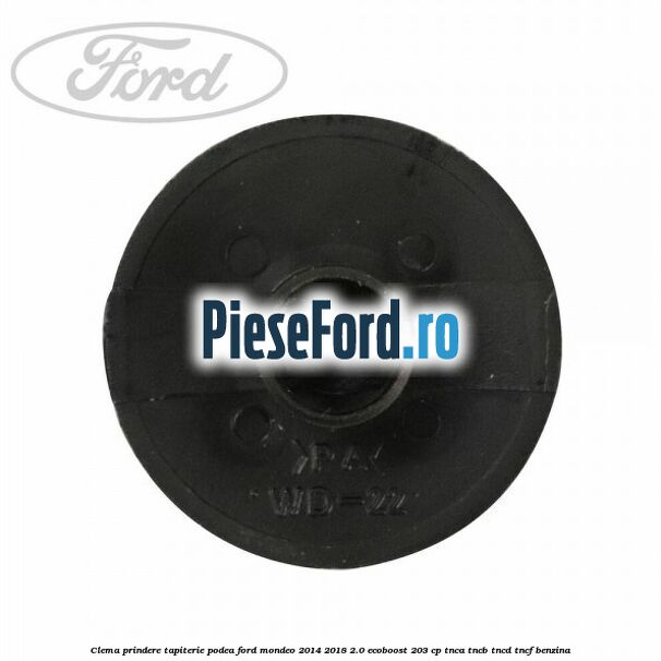 Clema prindere tapiterie podea Ford Mondeo 2014-2018 2.0 EcoBoost 203 cp TNCA, TNCB, TNCD, TNCF benzina