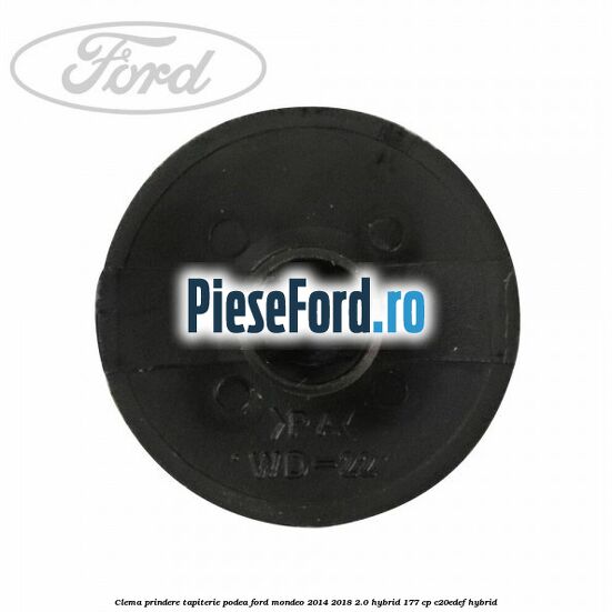 Clema prindere tapiterie podea Ford Mondeo 2014-2018 2.0 Hybrid 177 cp C20EDEF hybrid