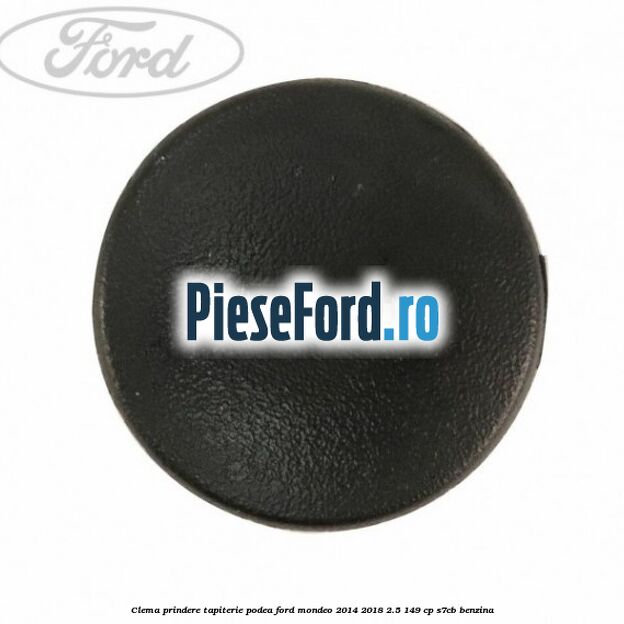 Clema prindere tapiterie podea Ford Mondeo 2014-2018 2.5 149 cp S7CB benzina