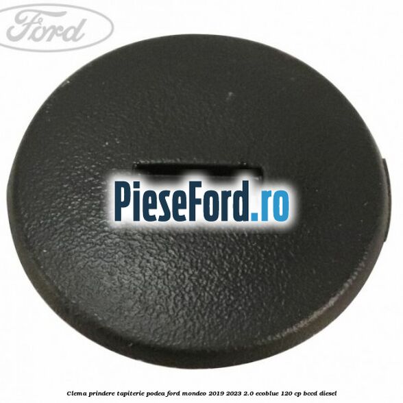 Clema prindere tapiterie podea Ford Mondeo 2019-2023 2.0 EcoBlue 120 cp BCCD diesel