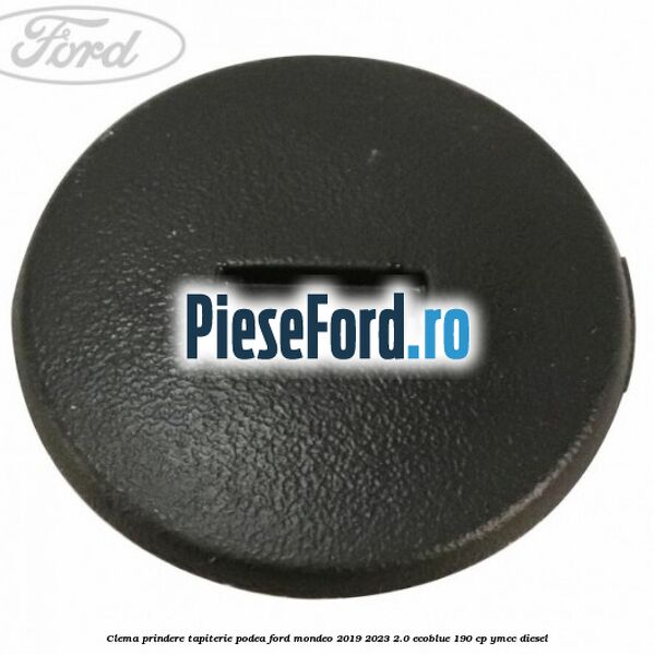Clema prindere tapiterie podea Ford Mondeo 2019-2023 2.0 EcoBlue 190 cp YMCC diesel