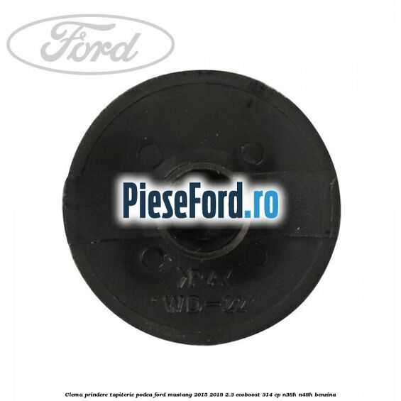 Clema prindere tapiterie podea Ford Mustang 2015-2018 2.3 EcoBoost 314 cp Clema prindere tapiterie podea Ford Mustang 2015-2018 2.3 EcoBoost 314 cp N38H, N48H benzina