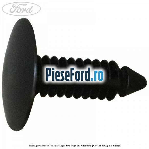 Clema prindere tapiterie portbagaj Ford Kuga 2019-2023 2.5 FHEV 4x4 190 cp n/a hybrid