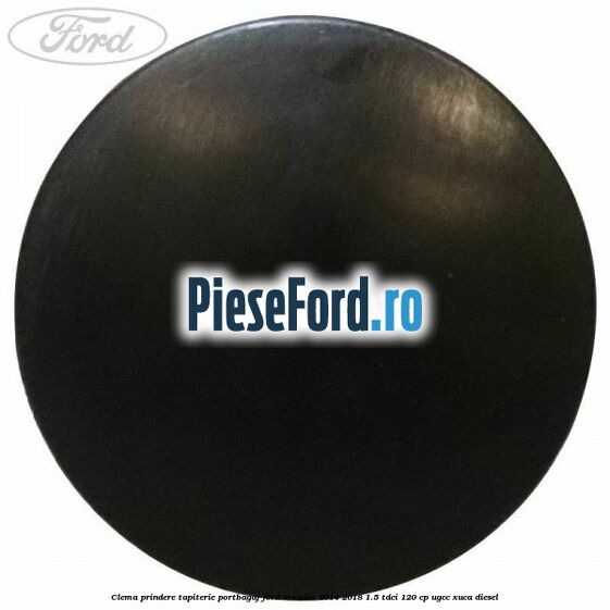Clema prindere tapiterie portbagaj Ford Mondeo 2014-2018 1.5 TDCi 120 cp Clema prindere tapiterie portbagaj Ford Mondeo 2014-2018 1.5 TDCi 120 cp UGCC, XUCA diesel
