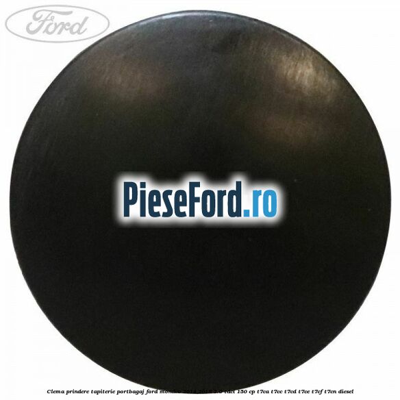 Clema prindere tapiterie portbagaj Ford Mondeo 2014-2018 2.0 TDCi 150 cp Clema prindere tapiterie portbagaj Ford Mondeo 2014-2018 2.0 TDCi 150 cp T7CA, T7CC, T7CD, T7CE, T7CF, T7CN diesel