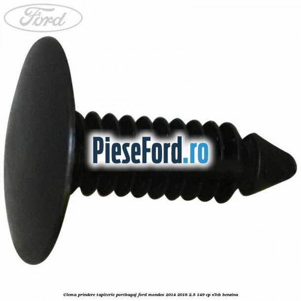 Clema prindere tapiterie portbagaj Ford Mondeo 2014-2018 2.5 149 cp S7CB benzina