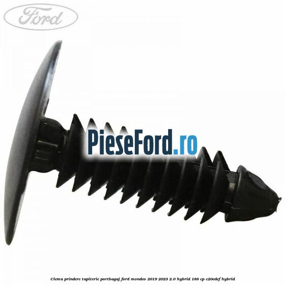 Clema prindere tapiterie portbagaj Ford Mondeo 2019-2023 2.0 Hybrid 188 cp C20EDEF hybrid