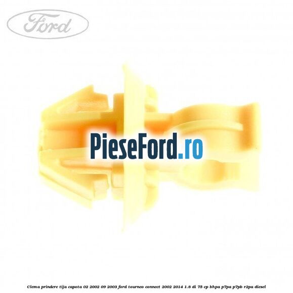 Clema prindere tija capota 02/2002-09/2003 Ford Tourneo Connect 2002-2014 1.8 Di 75 cp BHPA, P7PA, P7PB, R2PA diesel