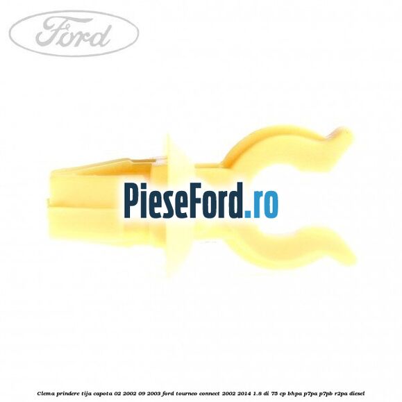 Clema prindere tija capota 02/2002-09/2003 Ford Tourneo Connect 2002-2014 1.8 Di 75 cp BHPA, P7PA, P7PB, R2PA diesel