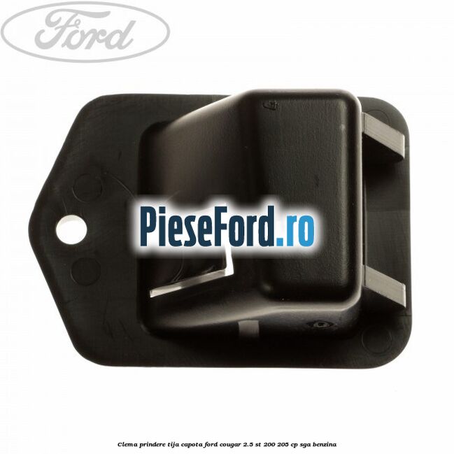 Clema prindere tija capota Ford Cougar 2.5 ST 200 205 cp SGA benzina