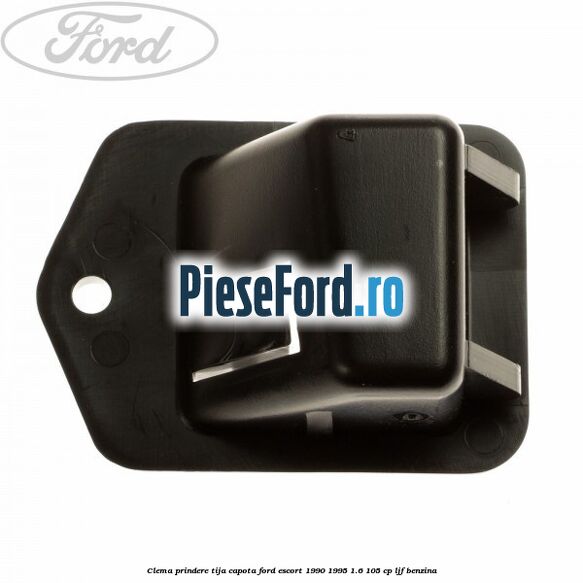 Clema prindere tija capota Ford Escort 1990-1995 1.6 105 cp LJF benzina