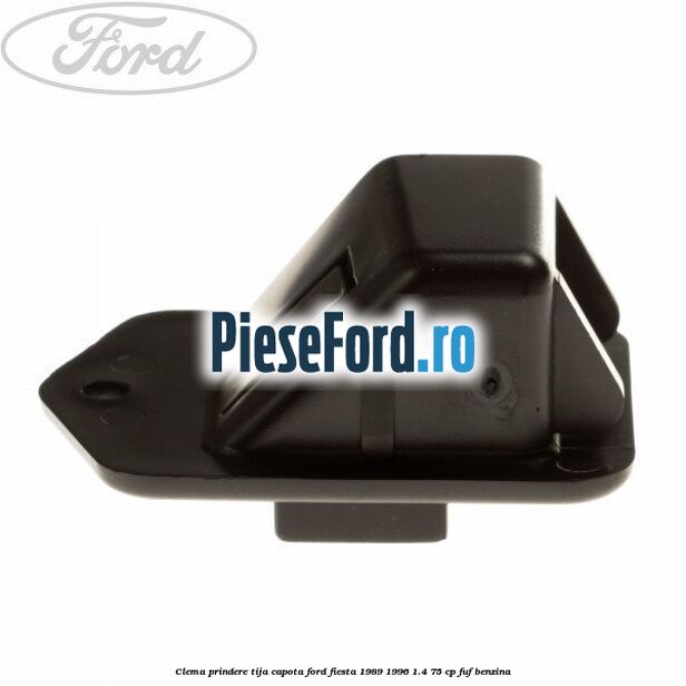 Clema prindere tija capota Ford Fiesta 1989-1996 1.4 75 cp FUF benzina
