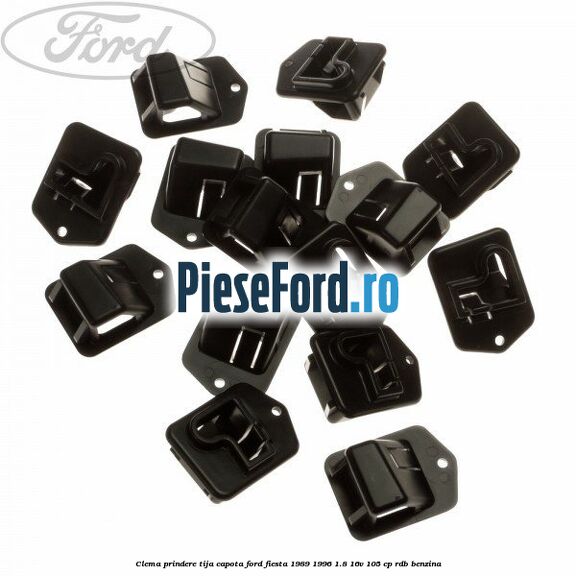 Clema prindere tija capota Ford Fiesta 1989-1996 1.8 16V 105 cp RDB benzina