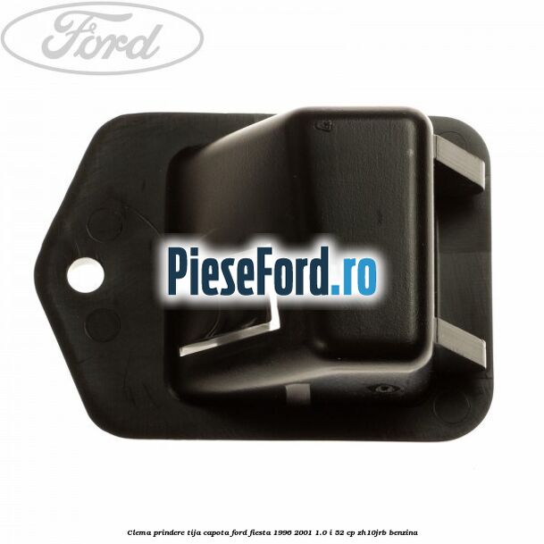 Clema prindere tija capota Ford Fiesta 1996-2001 1.0 i 52 cp ZH10JRB benzina
