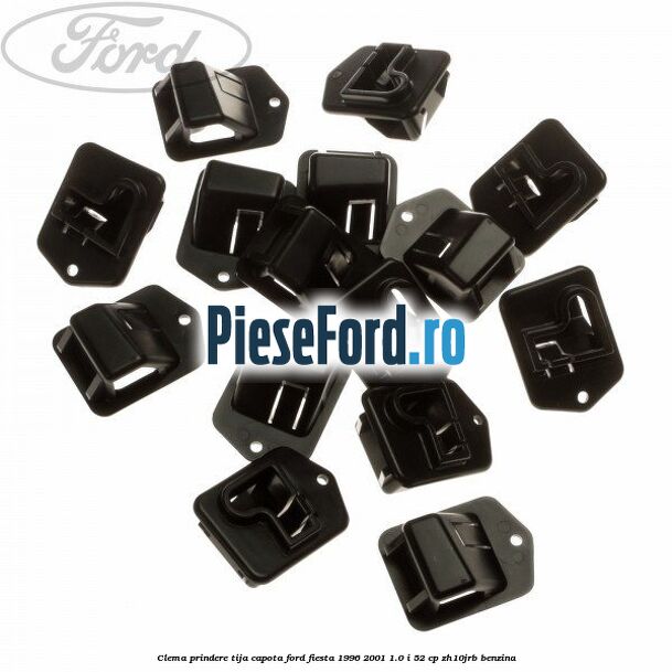 Clema prindere tija capota Ford Fiesta 1996-2001 1.0 i 52 cp ZH10JRB benzina