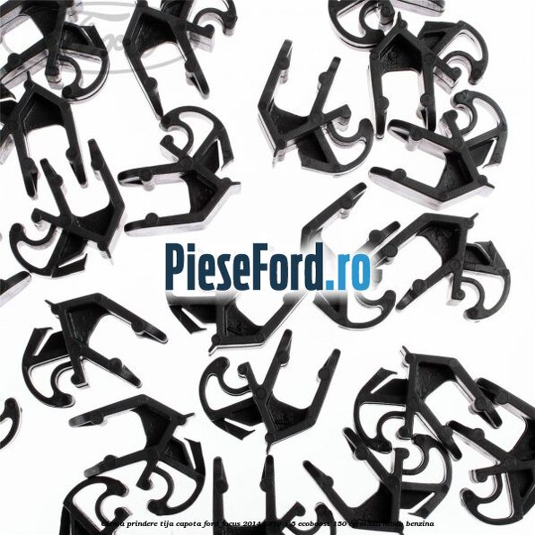 Clema prindere tija capota Ford Focus 2014-2018 1.5 EcoBoost 150 cp Clema prindere tija capota Ford Focus 2014-2018 1.5 EcoBoost 150 cp M8DA, M8DB benzina