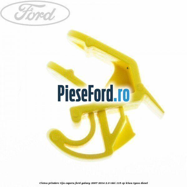 Clema prindere tija capota Ford Galaxy 2007-2014 2.0 TDCi 115 cp KLWA, TYWA diesel