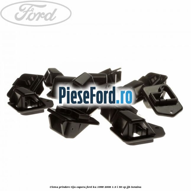 Clema prindere tija capota Ford Ka 1996-2008 1.3 i 50 cp JJB benzina