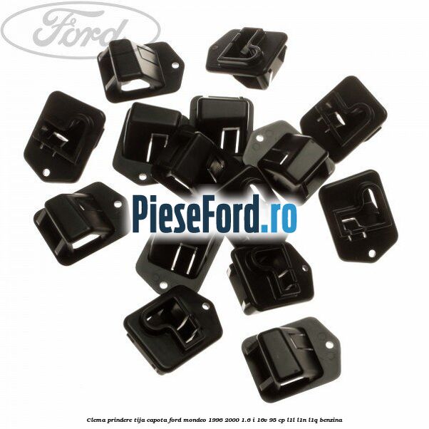 Clema prindere tija capota Ford Mondeo 1996-2000 1.6 i 16V 95 cp L1L, L1N, L1Q benzina