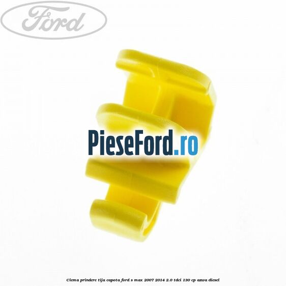 Clema prindere tija capota Ford S-Max 2007-2014 2.0 TDCi 130 cp AZWA diesel
