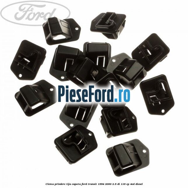Clema prindere tija capota Ford Transit 1994-2000 2.5 DI 116 cp 4ED diesel