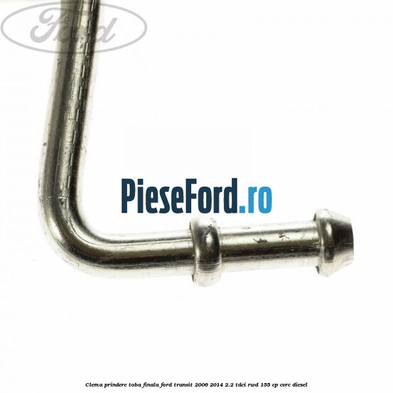 Clema prindere toba finala Ford Transit 2006-2014 2.2 TDCi RWD 155 cp CVRC diesel