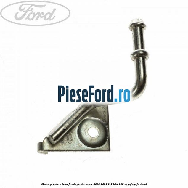 Clema prindere toba finala Ford Transit 2006-2014 2.4 TDCi 115 cp JXFA, JXFC diesel