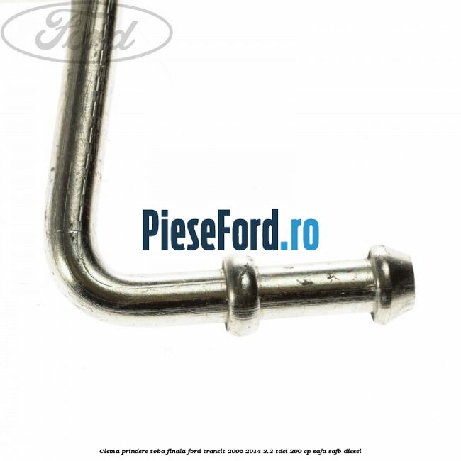 Clema prindere toba finala Ford Transit 2006-2014 3.2 TDCi 200 cp SAFA, SAFB diesel